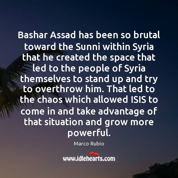 Bashar Assad has been so brutal toward the Sunni within Syria that Marco Rubio Picture Quote