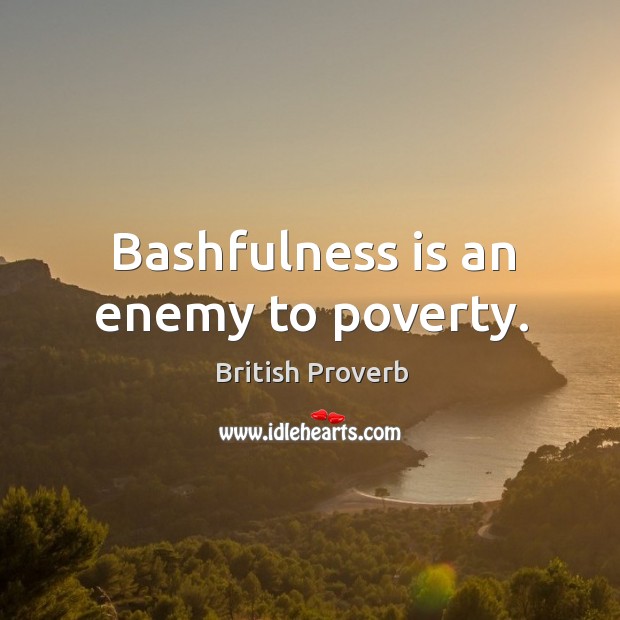 Bashfulness is an enemy to poverty. British Proverbs Image