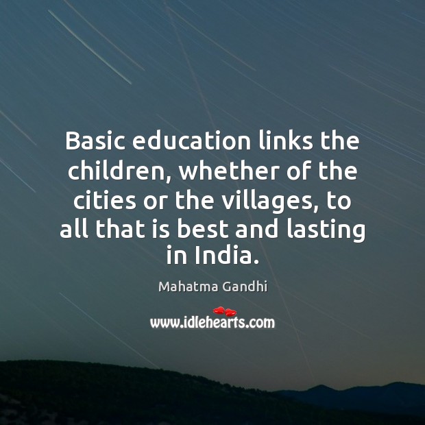 Basic education links the children, whether of the cities or the villages, 