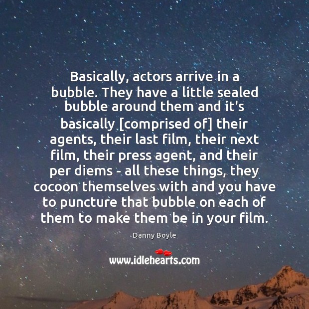 Basically, actors arrive in a bubble. They have a little sealed bubble Image