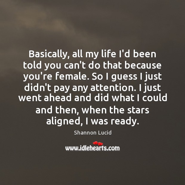 Basically, all my life I’d been told you can’t do that because Shannon Lucid Picture Quote