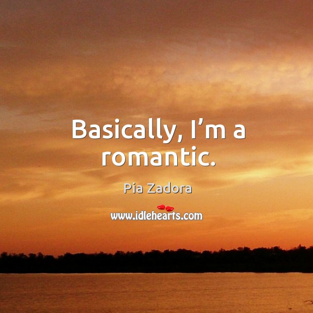 Basically, I’m a romantic. Image