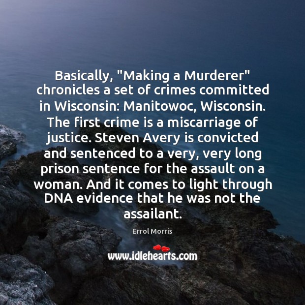 Basically, “Making a Murderer” chronicles a set of crimes committed in Wisconsin: Image