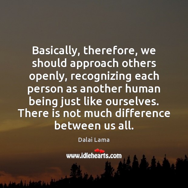 Basically, therefore, we should approach others openly, recognizing each person as another Image