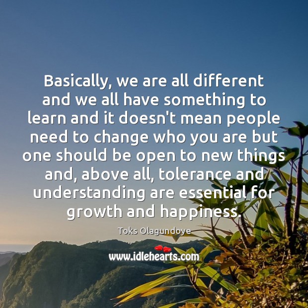 Basically, we are all different and we all have something to learn 
