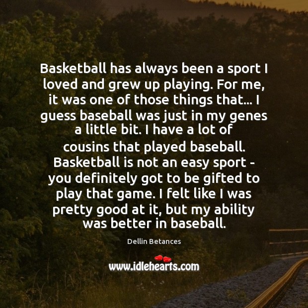Basketball has always been a sport I loved and grew up playing. Dellin Betances Picture Quote