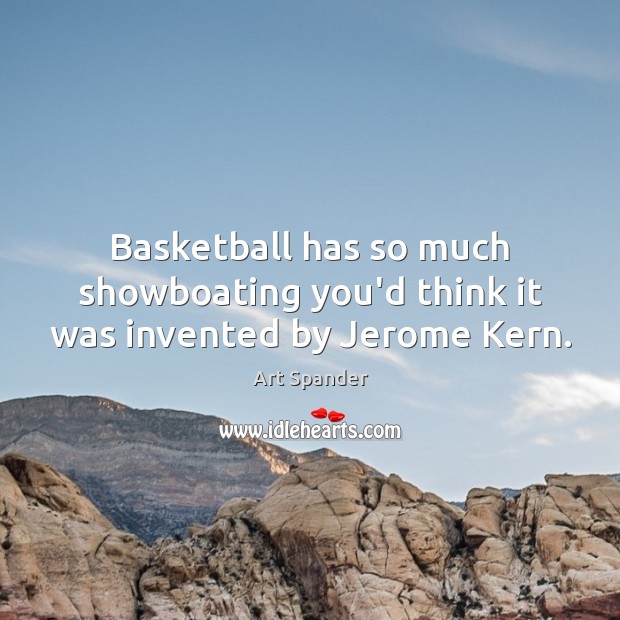 Basketball has so much showboating you’d think it was invented by Jerome Kern. Image