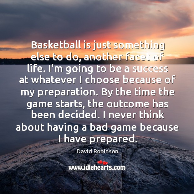 Basketball is just something else to do, another facet of life. I’m David Robinson Picture Quote