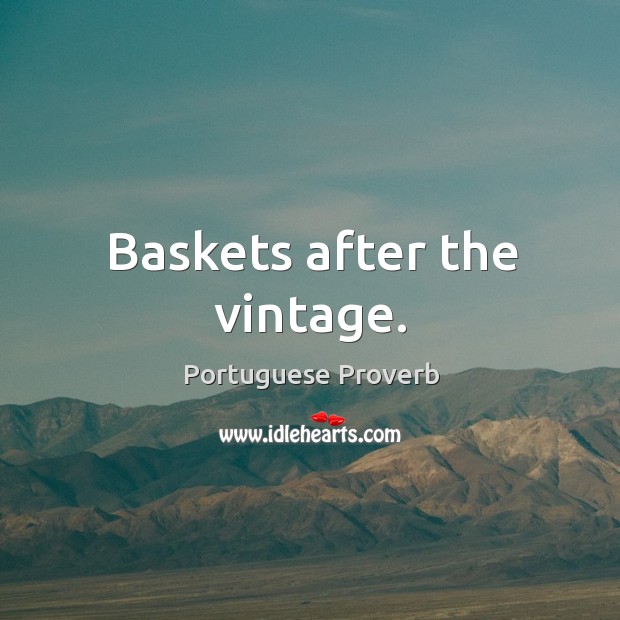 Baskets after the vintage. Portuguese Proverbs Image