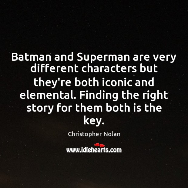 Batman and Superman are very different characters but they’re both iconic and Christopher Nolan Picture Quote