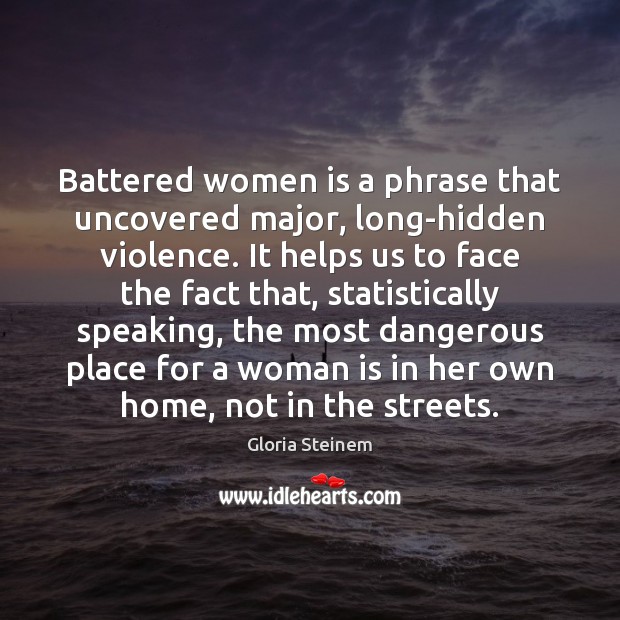 Battered women is a phrase that uncovered major, long-hidden violence. It helps Hidden Quotes Image