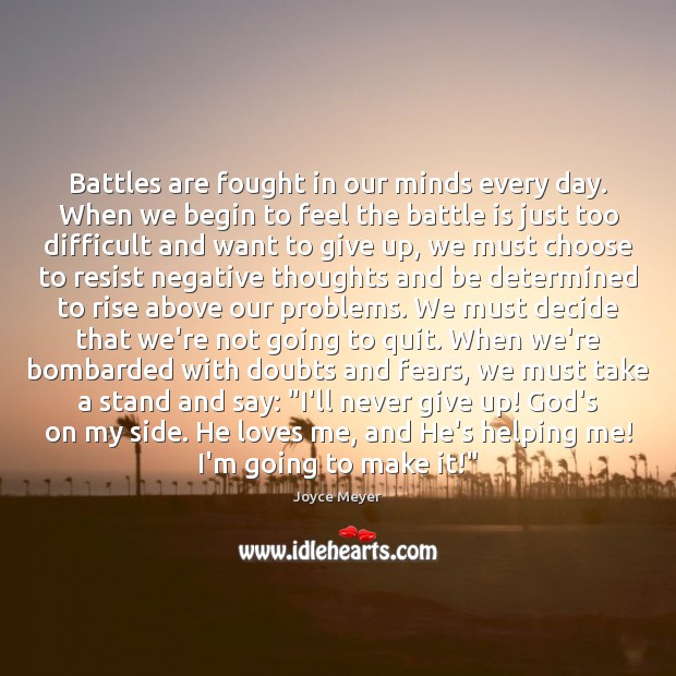 Battles are fought in our minds every day. When we begin to Joyce Meyer Picture Quote