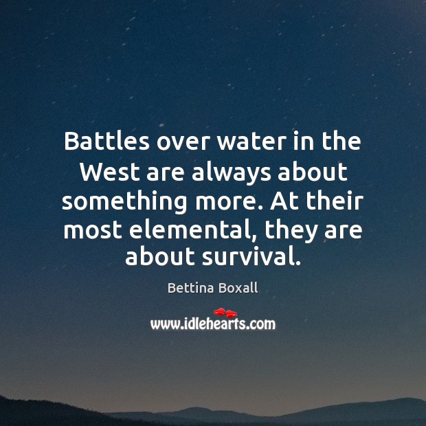 Battles over water in the West are always about something more. At Bettina Boxall Picture Quote