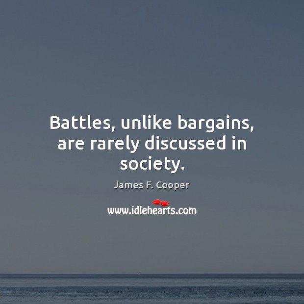 Battles, unlike bargains, are rarely discussed in society. Image