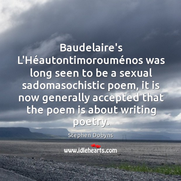 Baudelaire’s L’Héautontimorouménos was long seen to be a sexual sadomasochistic Stephen Dobyns Picture Quote