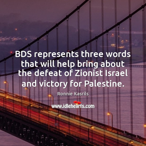 BDS represents three words that will help bring about the defeat of Ronnie Kasrils Picture Quote