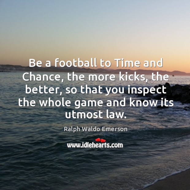 Be a football to Time and Chance, the more kicks, the better, Image