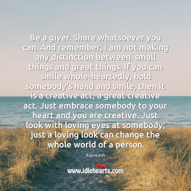 Be a giver. Share whatsoever you can. And remember, I am not Image