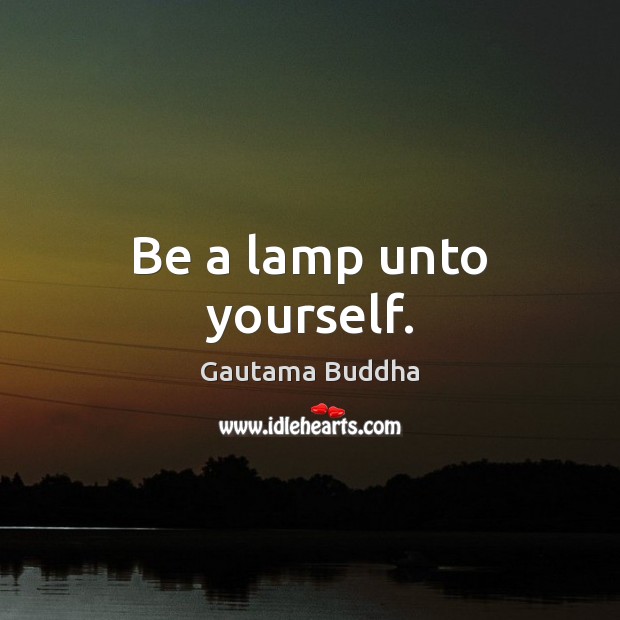 Be a lamp unto yourself. Image
