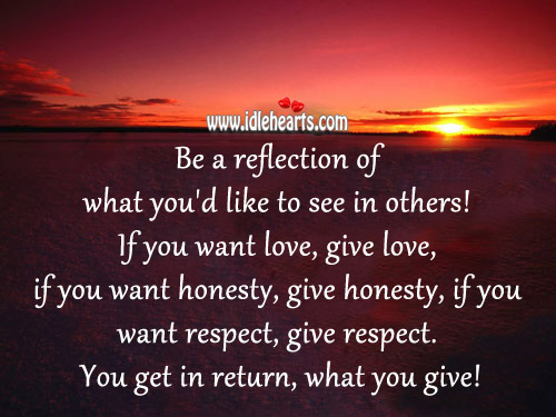 Be a reflection of what you’d like to see in others! Image