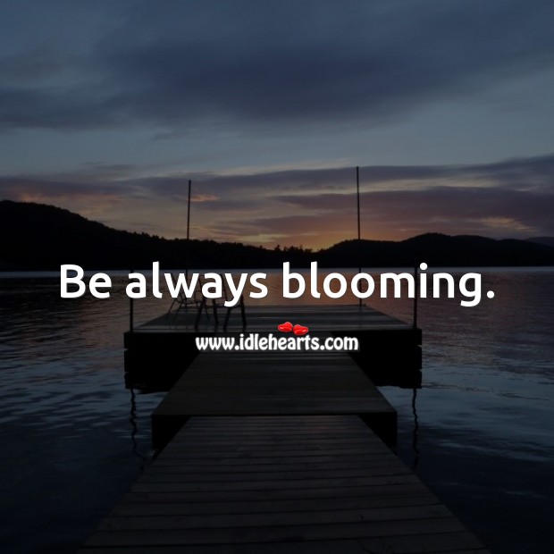 Be always blooming. Self Growth Quotes Image