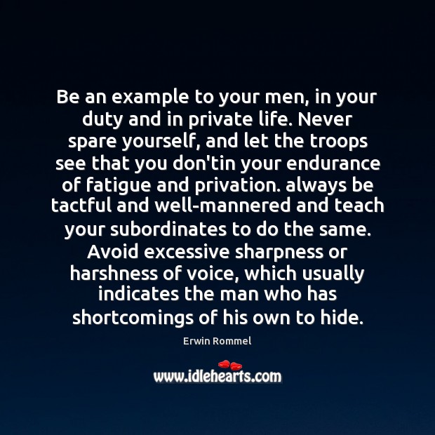 Be an example to your men, in your duty and in private Erwin Rommel Picture Quote
