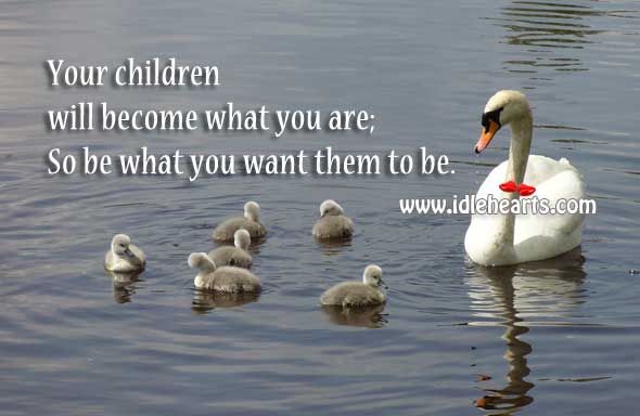 Be what you want your children to be Image