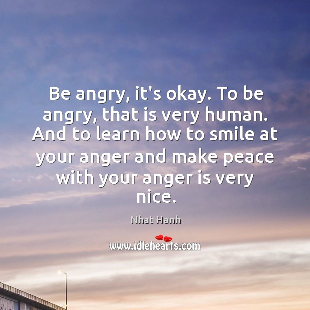 Be angry, it’s okay. To be angry, that is very human. And Anger Quotes Image