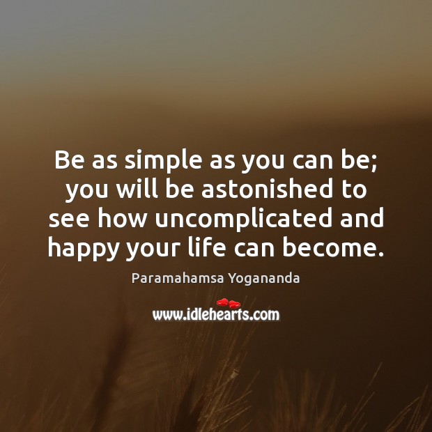 Be as simple as you can be. Paramahamsa Yogananda Picture Quote