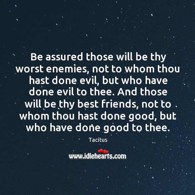 Be assured those will be thy worst enemies Tacitus Picture Quote