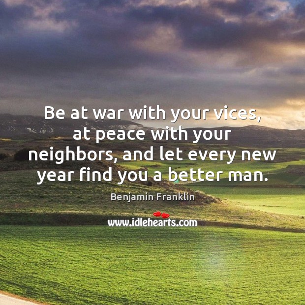 Be at war with your vices, at peace with your neighbors, and Image