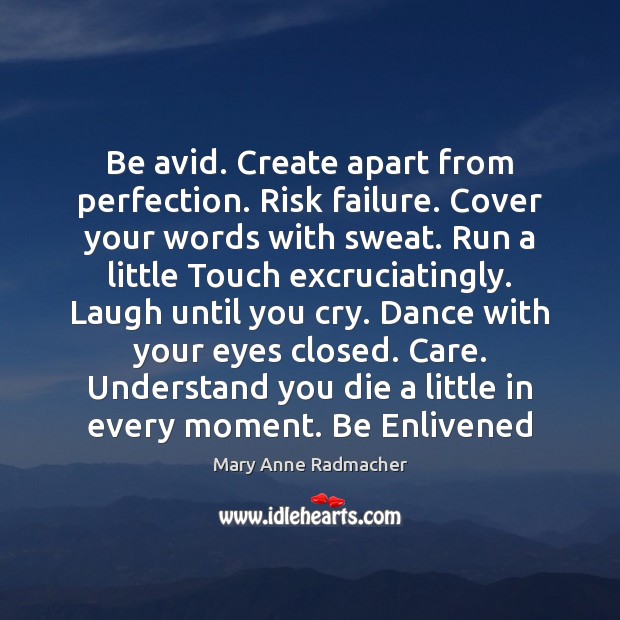 Be avid. Create apart from perfection. Risk failure. Cover your words with Image