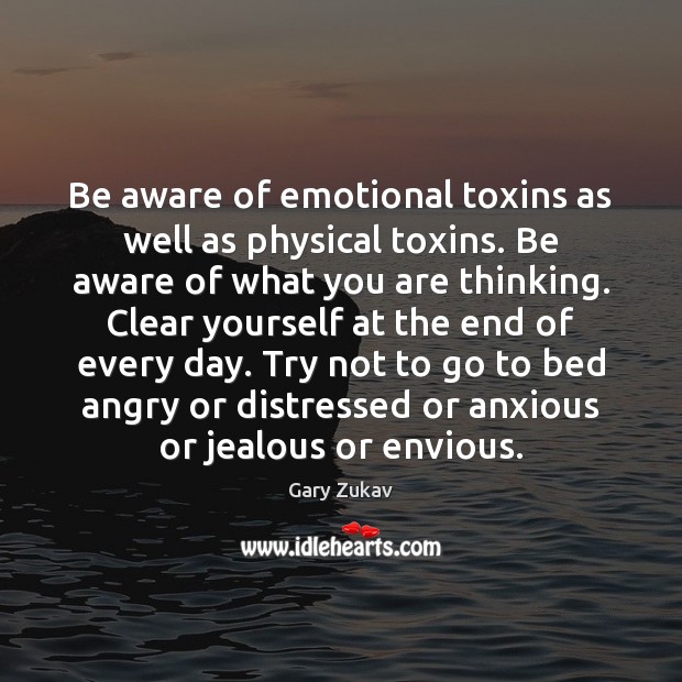 Be aware of emotional toxins as well as physical toxins. Be aware Image