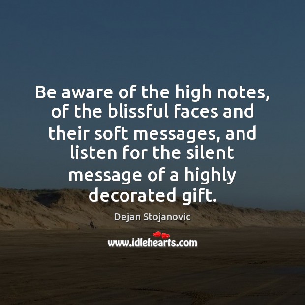 Be aware of the high notes, of the blissful faces and their Image