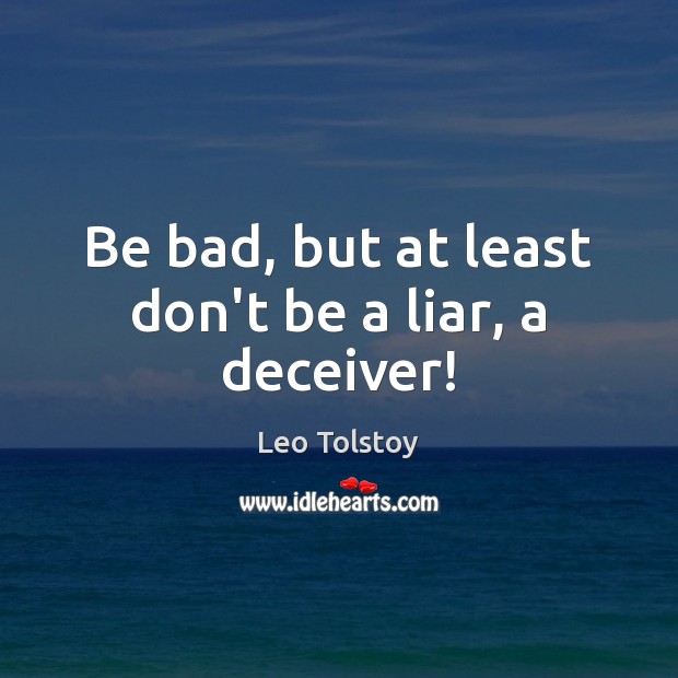 Be bad, but at least don’t be a liar, a deceiver! Image