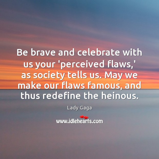 Be brave and celebrate with us your ‘perceived flaws,’ as society Image
