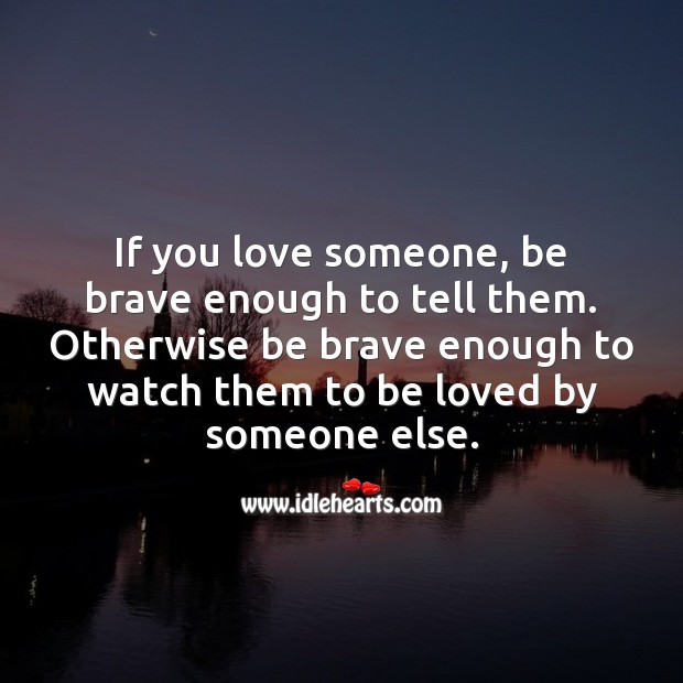 Be brave enough Love Someone Quotes Image