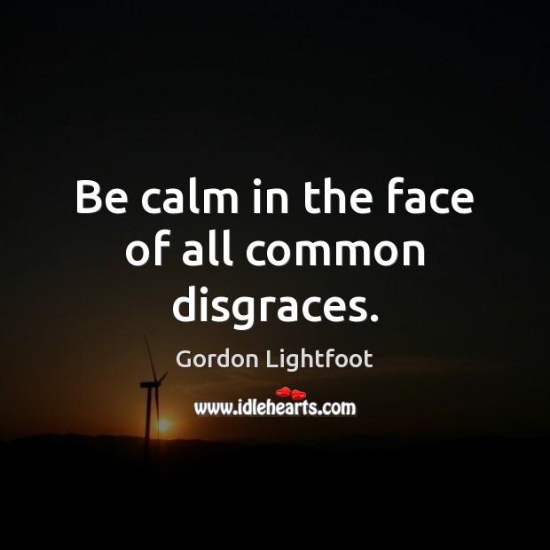 Be calm in the face of all common disgraces. Image