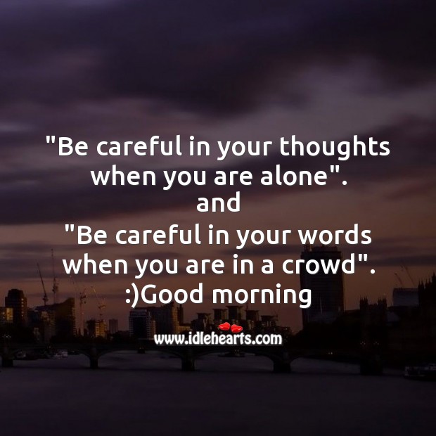 Be careful in your thoughts when you are alone”. And Good Morning Quotes Image