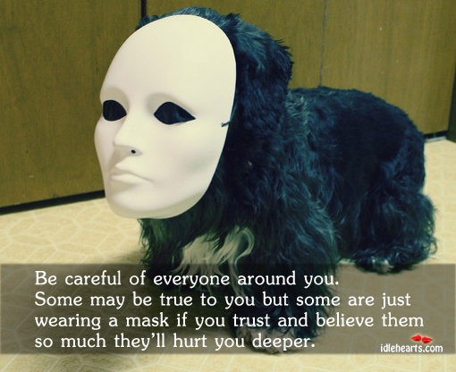 Be careful of everyone around you Hurt Quotes Image