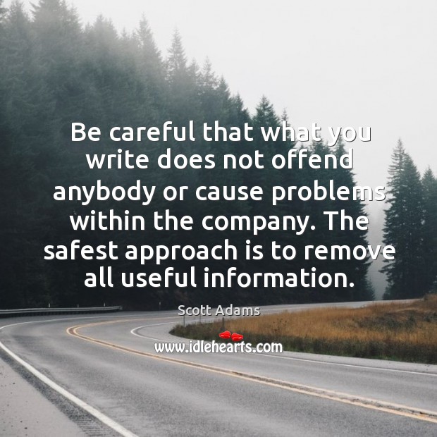 Be careful that what you write does not offend anybody Scott Adams Picture Quote