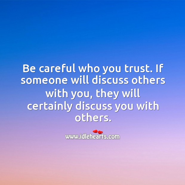 Be careful who you trust. With You Quotes Image