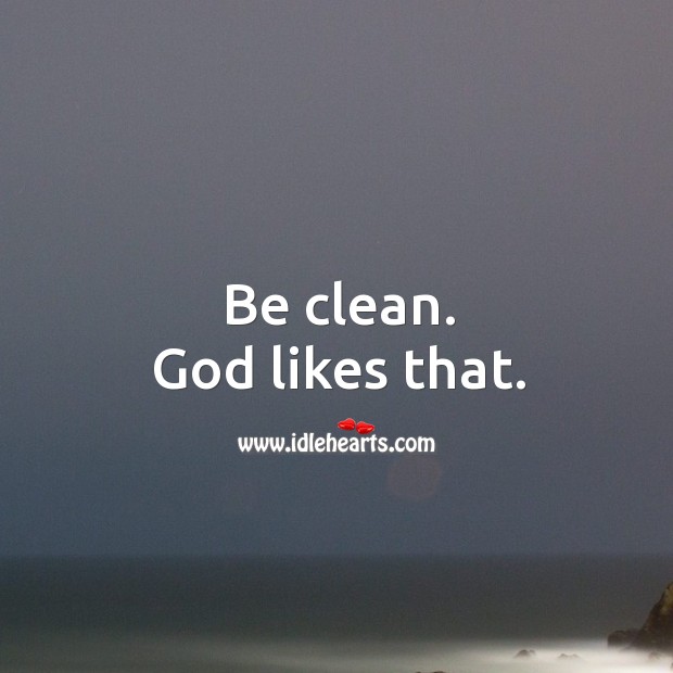 Be clean. God likes that. Image