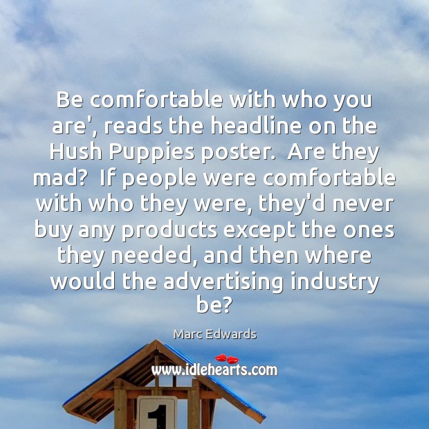 Be comfortable with who you are’, reads the headline on the Hush Marc Edwards Picture Quote