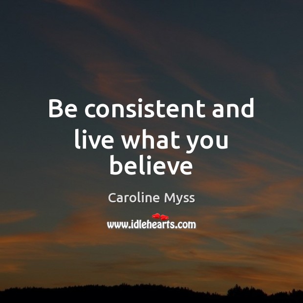 Be consistent and live what you believe Image