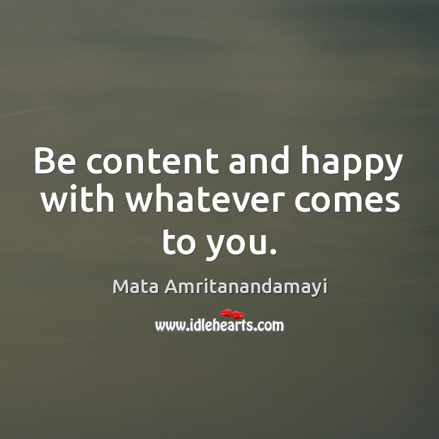 Be content and happy with whatever comes to you. Image
