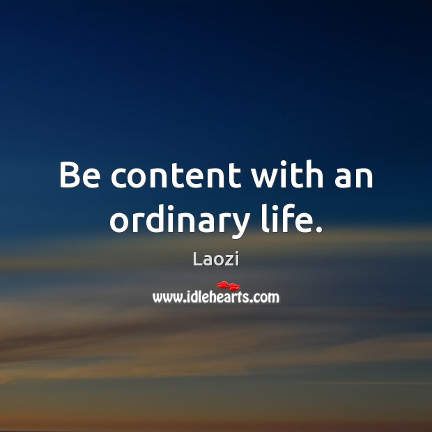 Be content with an ordinary life. Image