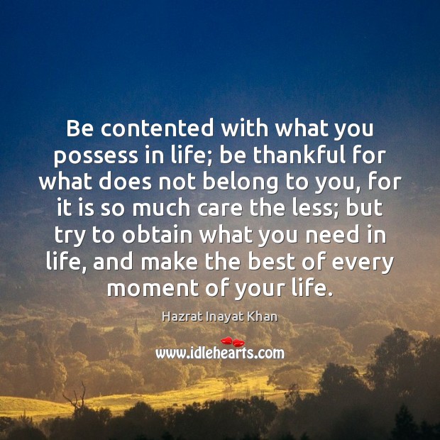 Be contented with what you possess in life; be thankful for what Hazrat Inayat Khan Picture Quote