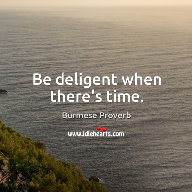 Be deligent when there’s time. Burmese Proverbs Image