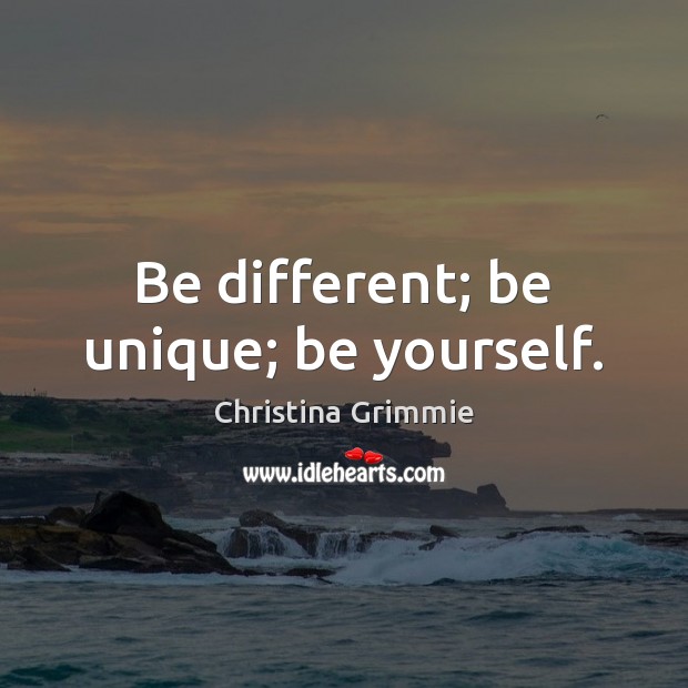 Be different; be unique; be yourself. Christina Grimmie Picture Quote